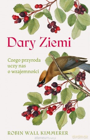Dary Ziemi. Czego przyroda uczy nas o wzajemności - Robin Wall Kimmerer [KSIĄŻKA]
