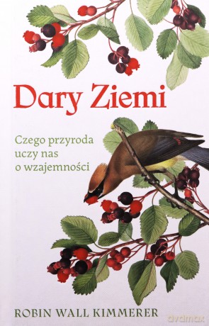Dary Ziemi. Czego przyroda uczy nas o wzajemności - Robin Wall Kimmerer [KSIĄŻKA]