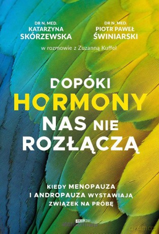 Dopóki hormony nas nie rozłączą. Kiedy menopauza.. - Zuzanna Kuffel, Katarzyna Skórzewska, Piotr Świni [KSIĄŻKA]