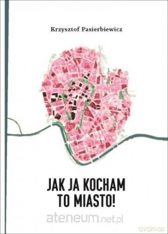Jak ja kocham to miasto! - Krzysztof Pasierbiewicz [KSIĄŻKA]
