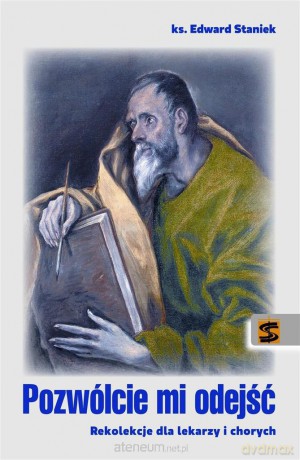 Pozwólcie mi odejść. Rekolekcje dla lekarzy i chorych [KSIĄŻKA]
