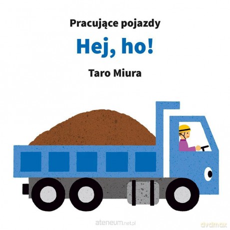 Pracujące pojazdy. Hej, ho! [KSIĄŻKA]
