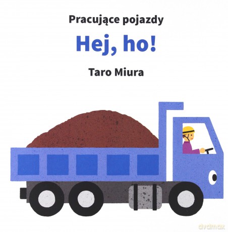 Pracujące pojazdy. Hej, ho! [KSIĄŻKA]