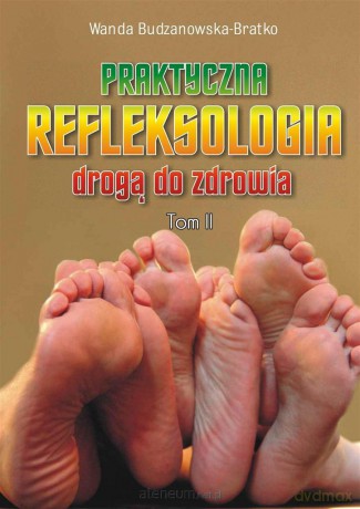 Praktyczna refleksologia drogą do zdrowia. Tom II [KSIĄŻKA]