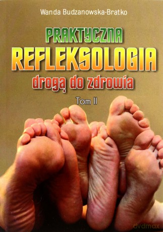 Praktyczna refleksologia drogą do zdrowia. Tom II [KSIĄŻKA]
