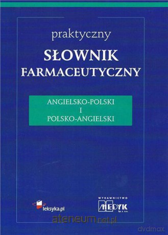 Praktyczny słownik farmaceutyczny angielsko-polski, polsko-angielski [KSIĄŻKA]