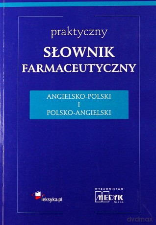 Praktyczny słownik farmaceutyczny angielsko-polski, polsko-angielski [KSIĄŻKA]