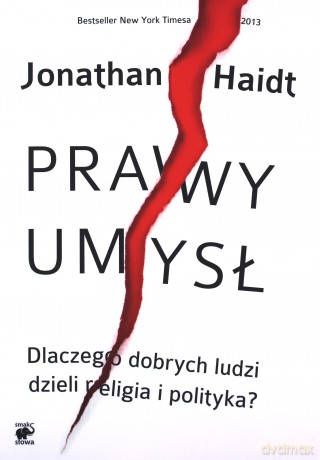 Prawy umysł. Dlaczego dobrych ludzi dzieli religia i polityka [KSIĄŻKA]