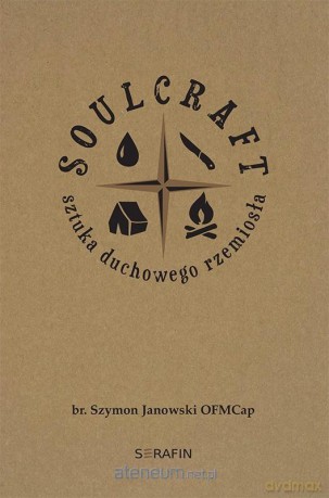 Soulcraft. Sztuka duchowego rzemiosła - Szymon Janowski OFMCap [KSIĄŻKA]