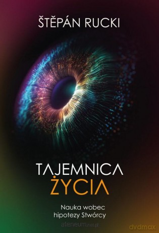 Tajemnica życia. Nauka wobec hipotezy Stwórcy - Stepan Rucki [KSIĄŻKA]