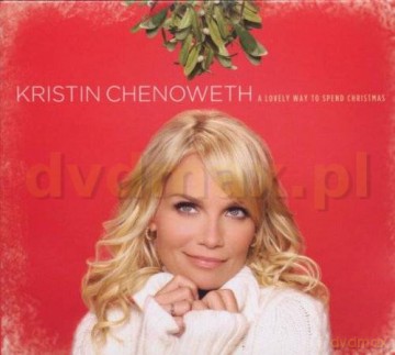 Kristin Chenoweth: A Lovely Way To Spend Christmas [CD]