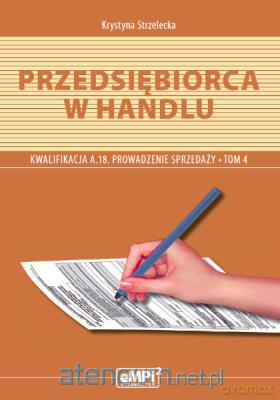 Przedsiębiorca w handlu. Prowadzenie sprzedaży Tom 4 [KSIĄŻKA]