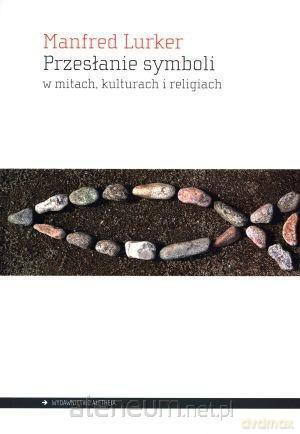 Przesłanie symboli w mitach, kulturach i religiach [KSIĄŻKA]