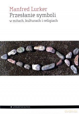 Przesłanie symboli w mitach, kulturach i religiach [KSIĄŻKA]