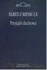 Przyjaźń duchowa - Elfred z Rievaulx [KSIĄŻKA]