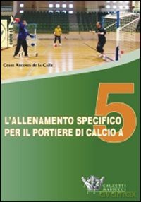 L'allenamento specifico per il portiere di calcio a 5. DVD. Con libro [DVD]