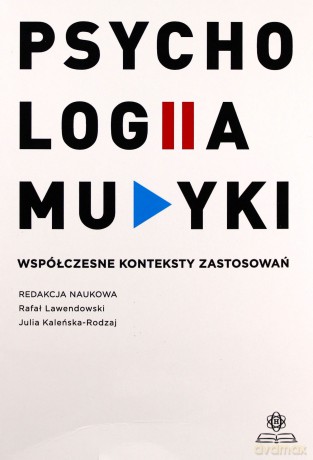 Psychologia muzyki. Współczesne konteksty zastosowań [KSIĄŻKA]