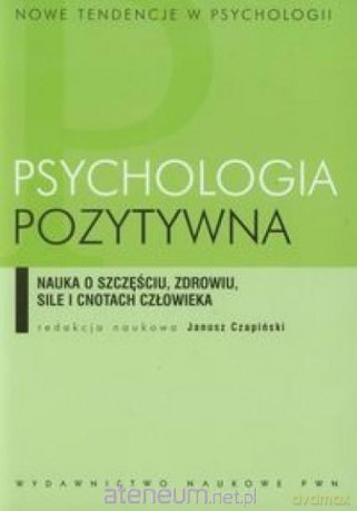 Psychologia pozytywna [KSIĄŻKA]