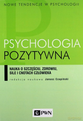 Psychologia pozytywna [KSIĄŻKA]