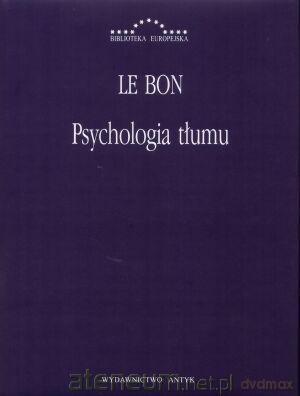 Psychologia tłumu - Gustaw Le Bon [KSIĄŻKA]