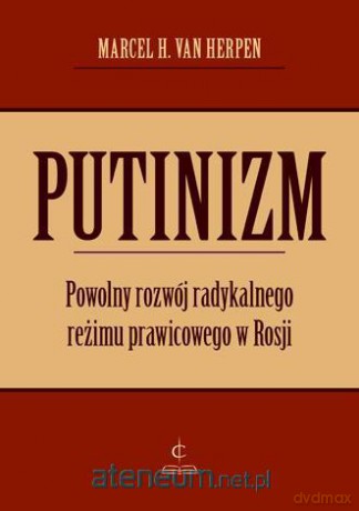 Putinizm. Powolny rozwój radykalnego reżimu prawicowego w Rosji [KSIĄŻKA]
