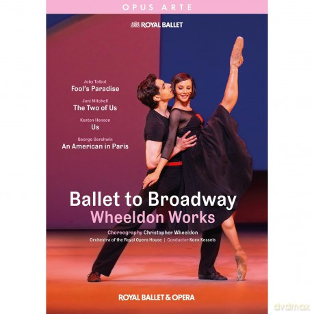 Christopher Wheeldon : Ballet to Broadway. The Royal Ballet, Kessels. [DVD]