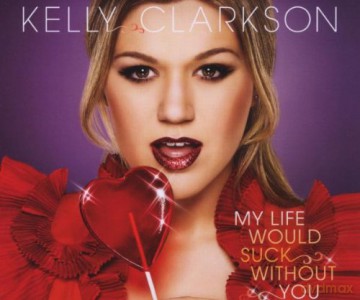 Kelly Clarkson: My Life Would Suck Without You [CD]