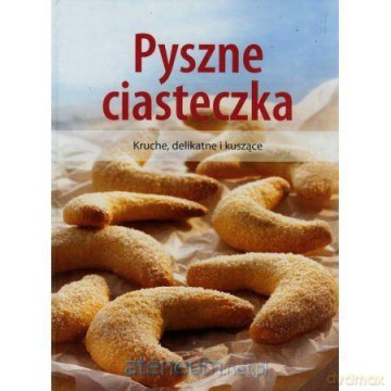 Pyszne ciasteczka. Kruche, delikatne i kuszące [KSIĄŻKA]