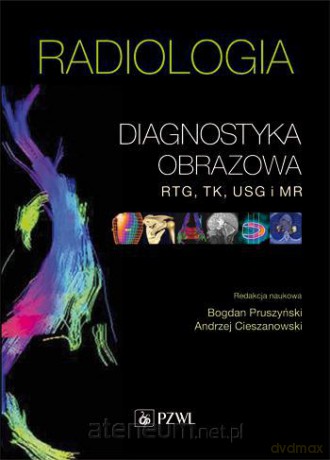 Radiologia. Diagnostyka obrazowa Rtg, TK, USG, MR [KSIĄŻKA]