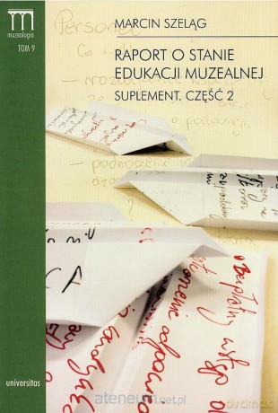 Raport o stanie edukacji muzealnej suplement część 2 [KSIĄŻKA]