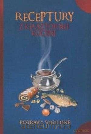 Receptury z klasztornej kuchni. Potrawy wigilijne - Jacek Kowalski [KSIĄŻKA]