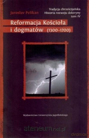 Reformacja Kościoła i dogmatów (1300-1700) [KSIĄŻKA]