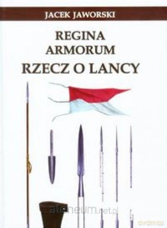 Regina Armorum Rzecz o lancy [KSIĄŻKA]