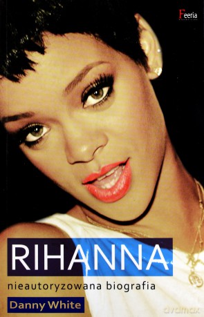 Rihanna. Nieautoryzowana biografia [KSIĄŻKA]
