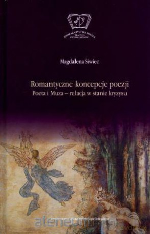Romantyczne koncepcje poezji. Poeta i Muza. Relacja w stanie kryzysu [KSIĄŻKA]