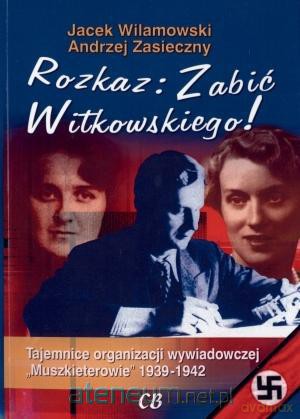 Rozkaz: Zabić Witkowskiego! [KSIĄŻKA]