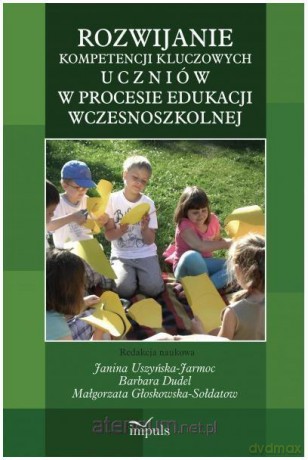 Rozwijanie kompetencji kluczowych uczniów w procesie edukacji wczesnoszkolnej [KSIĄŻKA]