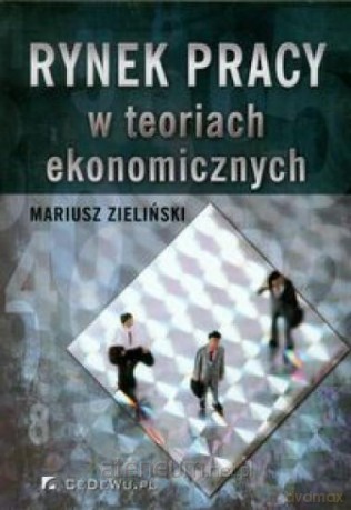 Rynek pracy w teoriach ekonomicznych [KSIĄŻKA]