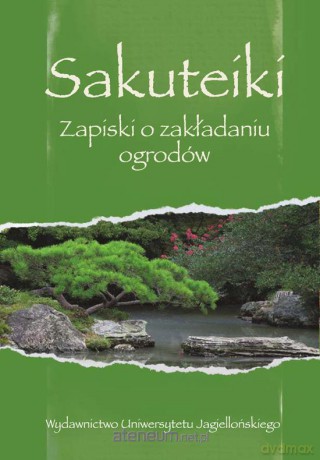 Sakuteiki. Zapiski o zakładaniu ogrodów [KSIĄŻKA]