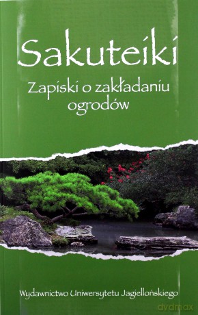 Sakuteiki. Zapiski o zakładaniu ogrodów [KSIĄŻKA]