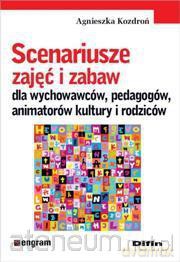 Scenariusze zajęć i zabaw dla wychowawców dla wychowawców, pedagogów, animatorów kultury i rodziców [KSIĄŻKA]