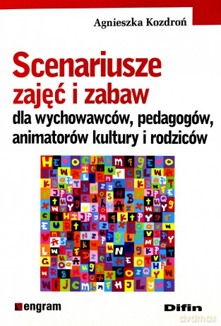 Scenariusze zajęć i zabaw dla wychowawców dla wychowawców, pedagogów, animatorów kultury i rodziców [KSIĄŻKA]