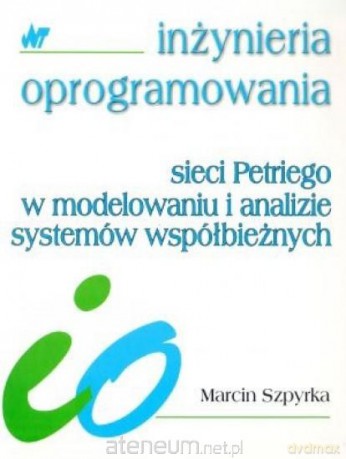 Sieci Petriego w modelowaniu i analizie systemów współbieżnych [KSIĄŻKA]