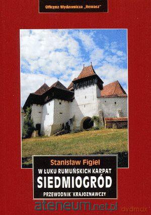 Siedmiogród. W łuku rumuńskich Karpat. Przewodnik [KSIĄŻKA]