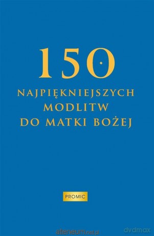 150 najpiękniejszych modlitw do Matki Bożej - Krzysztof Kurek [KSIĄŻKA]