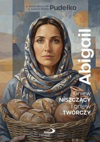Abigail. Gniew niszczący i gniew twórczy - Anna Maria Pudełko, Judyta Pudełko PDDM [KSIĄŻKA]