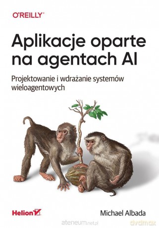 Aplikacje oparte na agentach AI - Michael Albada [KSIĄŻKA]