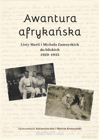 Awantura afrykańska. Listy Marii i Michała... - Marcin Kruszyński, Katarzyna Kot [KSIĄŻKA]