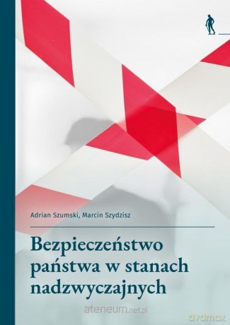 Bezpieczeństwo państwa w stanach nadzwyczajnych - Adrian Szumski, Marcin Szydzisz [KSIĄŻKA]