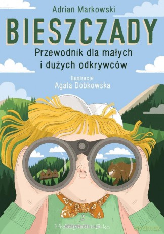 Bieszczady. Przewodnik dla małych i dużych odkrywc - Adrian Markowski, Agata Dobkowska [KSIĄŻKA]